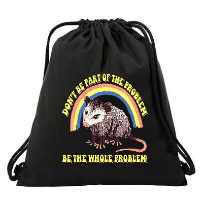 Possum DonT Be Part Of The Problem Be The Whole Problem Drawstring Bag