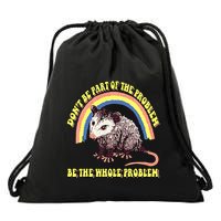 Possum DonT Be Part Of The Problem Be The Whole Problem Drawstring Bag