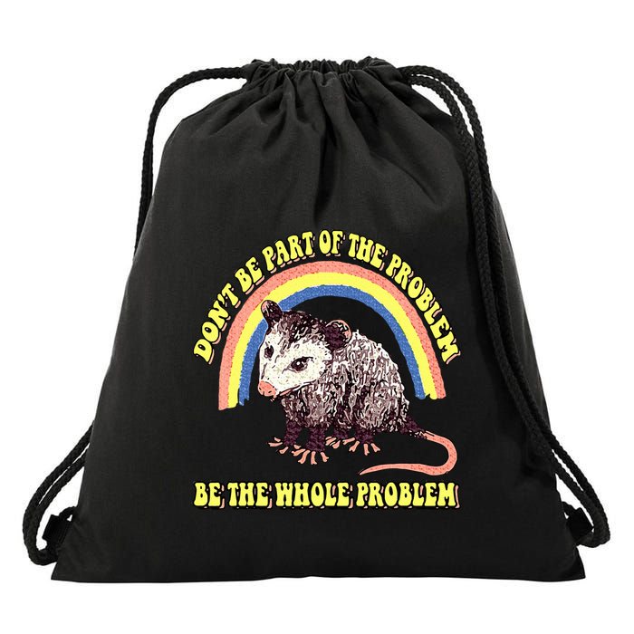 Possum DonT Be Part Of The Problem Be The Whole Problem Drawstring Bag