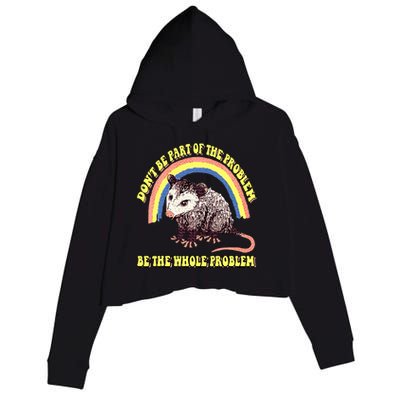 Possum DonT Be Part Of The Problem Be The Whole Problem Crop Fleece Hoodie