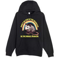 Possum DonT Be Part Of The Problem Be The Whole Problem Premium Pullover Hoodie