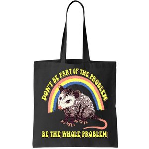 Possum DonT Be Part Of The Problem Be The Whole Problem Tote Bag