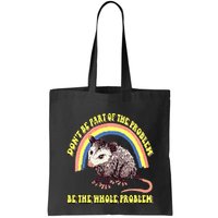 Possum DonT Be Part Of The Problem Be The Whole Problem Bag