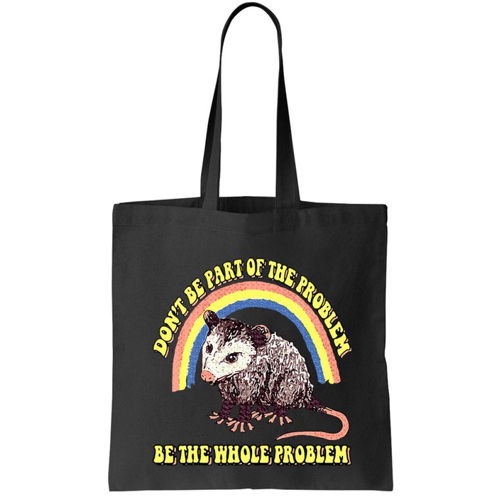Possum DonT Be Part Of The Problem Be The Whole Problem Bag