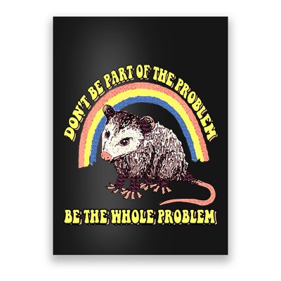 Possum DonT Be Part Of The Problem Be The Whole Problem Poster