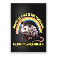 Possum DonT Be Part Of The Problem Be The Whole Problem Poster