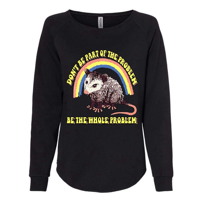 Possum DonT Be Part Of The Problem Be The Whole Problem Womens California Wash Sweatshirt