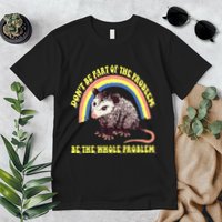 Possum DonT Be Part Of The Problem Be The Whole Problem Premium T-Shirt