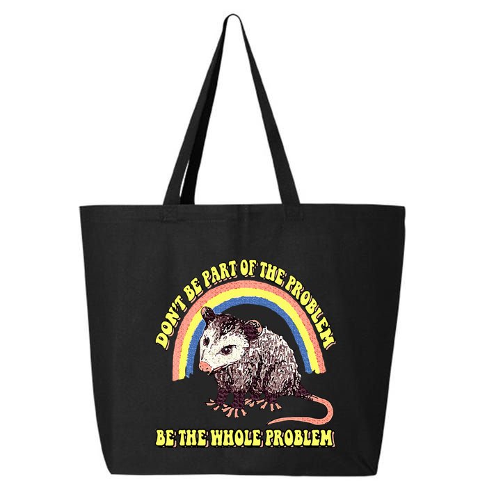 Possum DonT Be Part Of The Problem Be The Whole Problem 25L Jumbo Tote