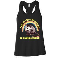 Possum DonT Be Part Of The Problem Be The Whole Problem Women's Racerback Tank