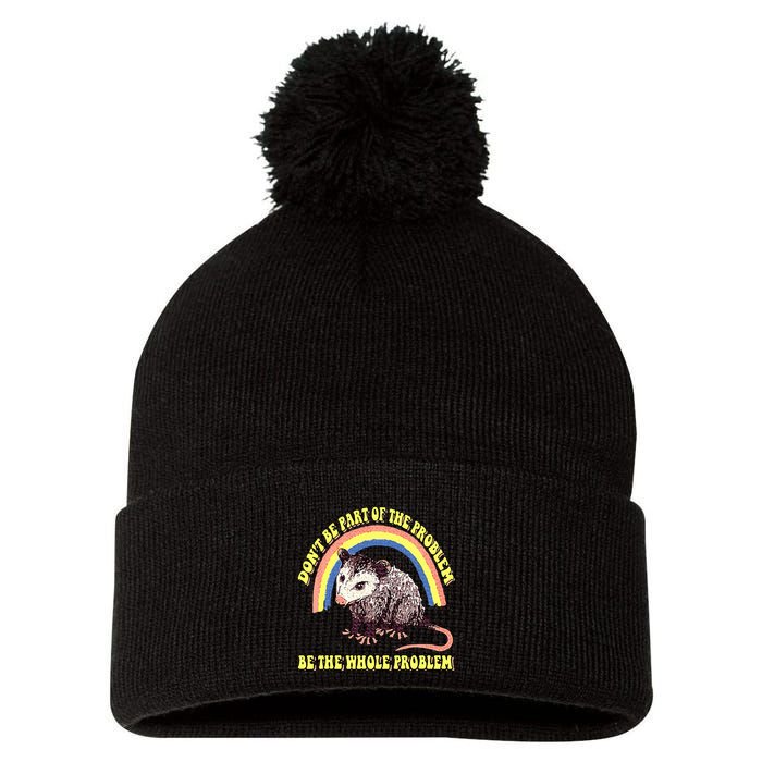 Possum DonT Be Part Of The Problem Be The Whole Problem Pom Pom 12in Knit Beanie