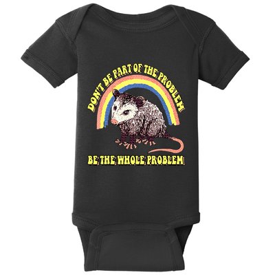 Possum DonT Be Part Of The Problem Be The Whole Problem Baby Bodysuit