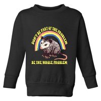 Possum DonT Be Part Of The Problem Be The Whole Problem Toddler Sweatshirt