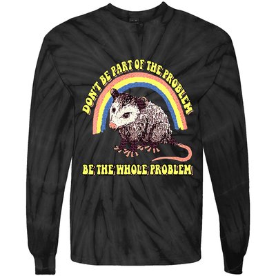 Possum DonT Be Part Of The Problem Be The Whole Problem Tie-Dye Long Sleeve Shirt
