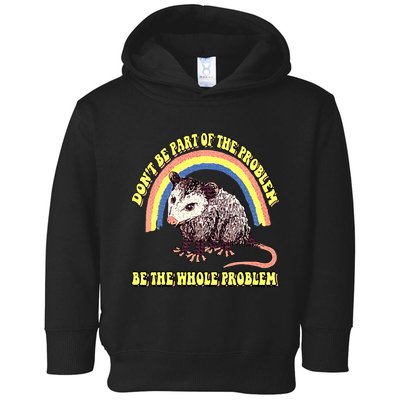 Possum DonT Be Part Of The Problem Be The Whole Problem Toddler Hoodie
