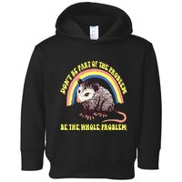 Possum DonT Be Part Of The Problem Be The Whole Problem Toddler Hoodie