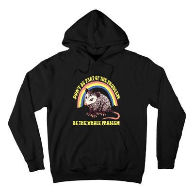 Possum DonT Be Part Of The Problem Be The Whole Problem Tall Hoodie
