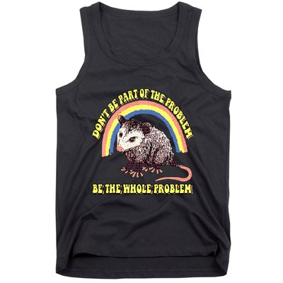 Possum DonT Be Part Of The Problem Be The Whole Problem Tank Top