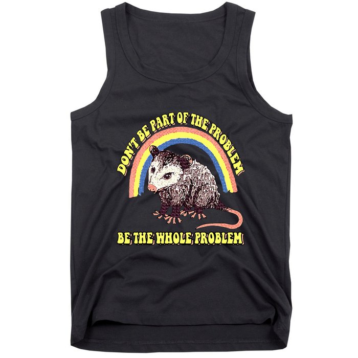 Possum DonT Be Part Of The Problem Be The Whole Problem Tank Top