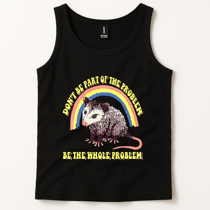 Possum DonT Be Part Of The Problem Be The Whole Problem Tank Top
