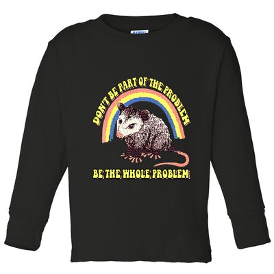 Possum DonT Be Part Of The Problem Be The Whole Problem Toddler Long Sleeve Shirt