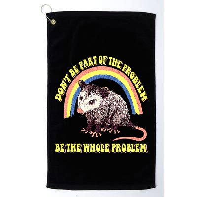 Possum DonT Be Part Of The Problem Be The Whole Problem Golf Towel