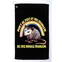 Possum DonT Be Part Of The Problem Be The Whole Problem Golf Towel