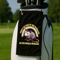 Possum DonT Be Part Of The Problem Be The Whole Problem Golf Towel