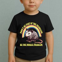 Possum DonT Be Part Of The Problem Be The Whole Problem Toddler T-Shirt