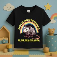 Possum DonT Be Part Of The Problem Be The Whole Problem Toddler T-Shirt