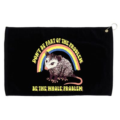 Possum DonT Be Part Of The Problem Be The Whole Problem Grommeted Golf Towel