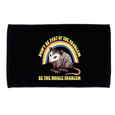 Possum DonT Be Part Of The Problem Be The Whole Problem Microfiber Hand Towel