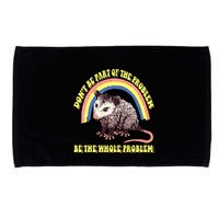 Possum DonT Be Part Of The Problem Be The Whole Problem Microfiber Hand Towel