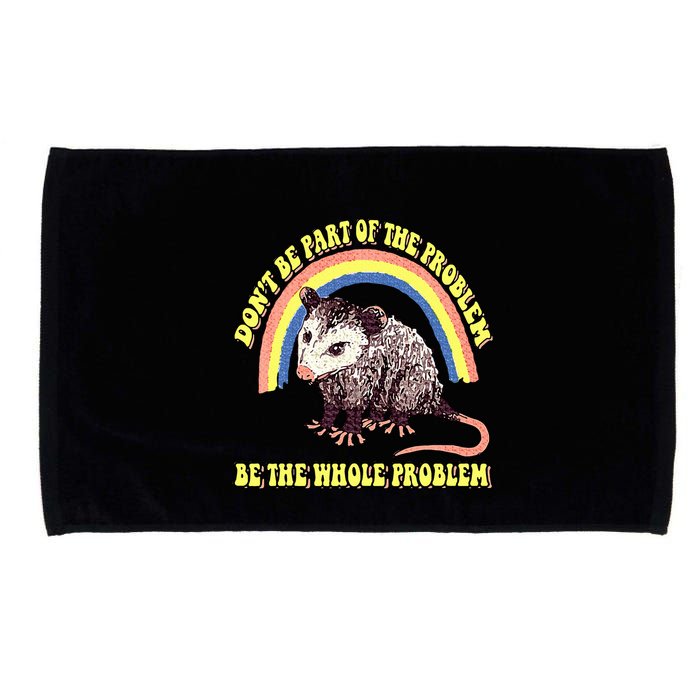 Possum DonT Be Part Of The Problem Be The Whole Problem Microfiber Hand Towel