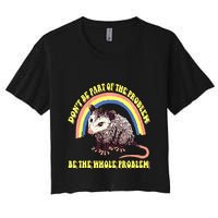 Possum DonT Be Part Of The Problem Be The Whole Problem Crop Top
