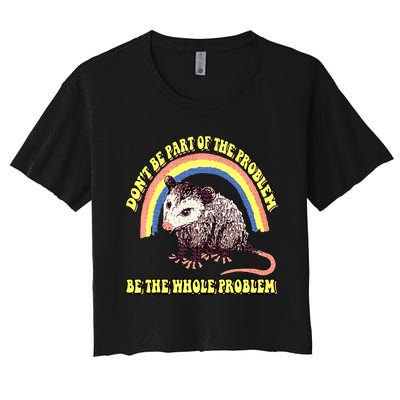 Possum DonT Be Part Of The Problem Be The Whole Problem Women's Crop Top Tee