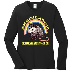 Possum DonT Be Part Of The Problem Be The Whole Problem Ladies Long Sleeve Shirt