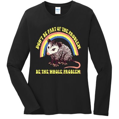 Possum DonT Be Part Of The Problem Be The Whole Problem Ladies Long Sleeve Shirt