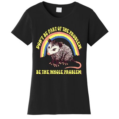 Possum DonT Be Part Of The Problem Be The Whole Problem Women's T-Shirt