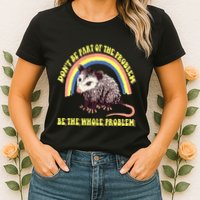 Possum DonT Be Part Of The Problem Be The Whole Problem Womens T-Shirt