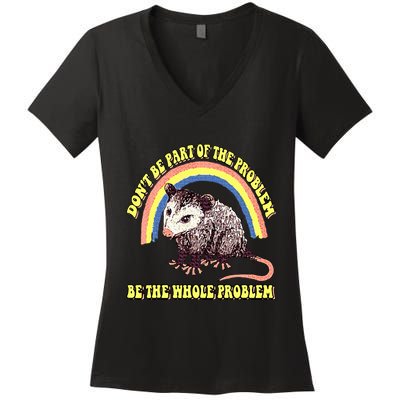 Possum DonT Be Part Of The Problem Be The Whole Problem Women's V-Neck T-Shirt
