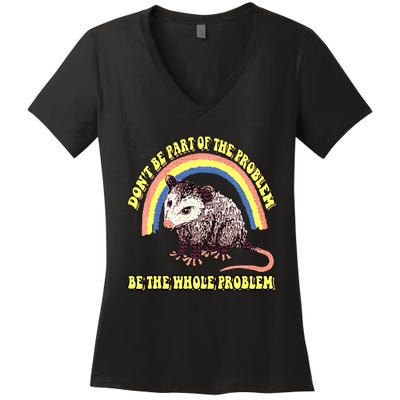 Possum DonT Be Part Of The Problem Be The Whole Problem Women's V-Neck T-Shirt