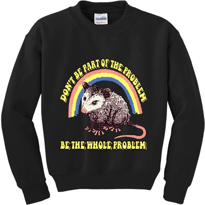 Possum DonT Be Part Of The Problem Be The Whole Problem Kids Sweatshirt