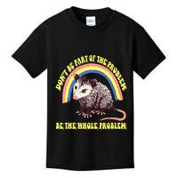 Possum DonT Be Part Of The Problem Be The Whole Problem Kids T-Shirt