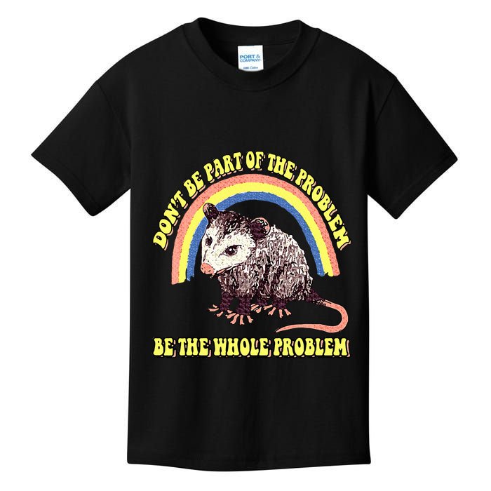 Possum DonT Be Part Of The Problem Be The Whole Problem Kids T-Shirt