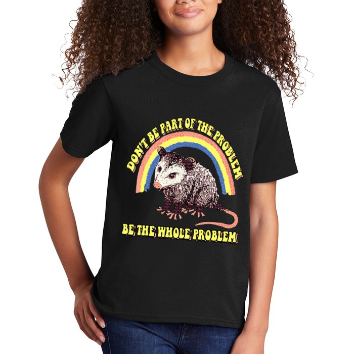 Possum DonT Be Part Of The Problem Be The Whole Problem Kids T-Shirt