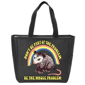 Possum DonT Be Part Of The Problem Be The Whole Problem Zip Tote Bag