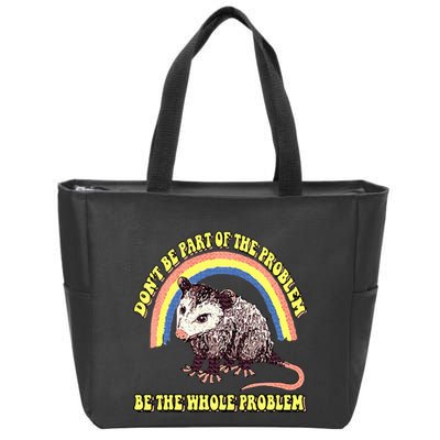 Possum DonT Be Part Of The Problem Be The Whole Problem Zip Tote Bag