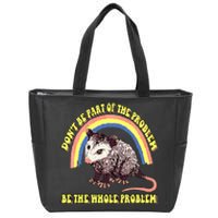 Possum DonT Be Part Of The Problem Be The Whole Problem Zip Tote Bag