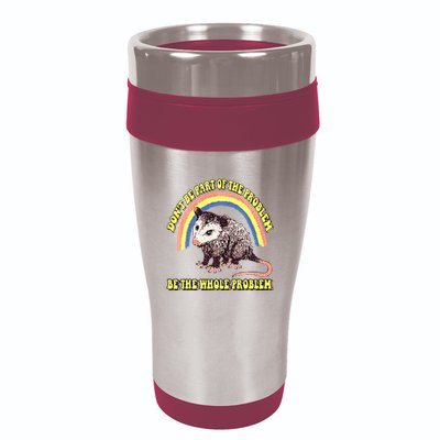Possum DonT Be Part Of The Problem Be The Whole Problem 16oz Travel Tumbler